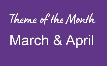 Theme of the Month March & April