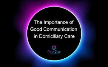 Black background, blue and purple glow in a circle border around white text reading 'The Importance of Good Communication in Domiciliary Care'